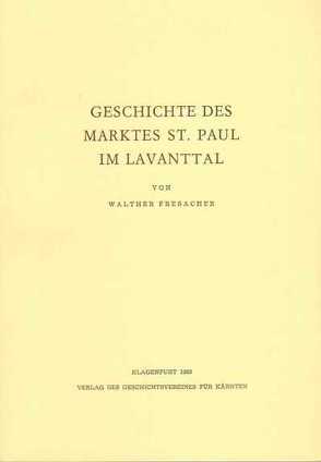 Geschichte des Marktes St. Paul im Lavanttal von Fresacher,  Walther