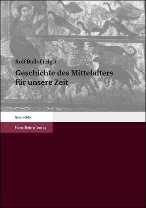 Geschichte des Mittelalters für unsere Zeit von Ballof,  Rolf