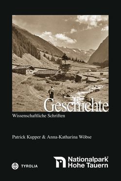 Geschichte des Nationalparks Hohe Tauern von Hasenöhrl,  Ute, Küpper,  Patrick, Salzburger Nationalparkfonds Hohe Tauern, Stöger,  Georg, Veichtlbauer,  Otrun, Wöbse,  Anna-Katharina, Würflinger,  Ronald