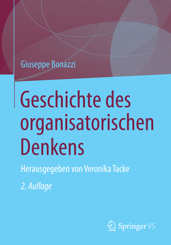 Geschichte des organisatorischen Denkens von Bonazzi,  Giuseppe, Corti,  Alessandra, Tacke,  Veronika