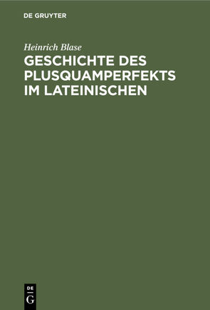 Geschichte des Plusquamperfekts im Lateinischen von Blase,  Heinrich