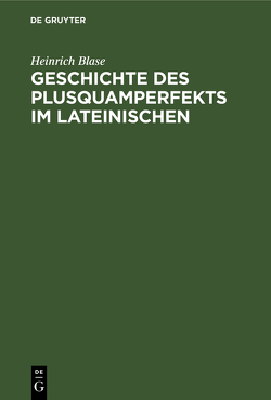 Geschichte des Plusquamperfekts im Lateinischen von Blase,  Heinrich