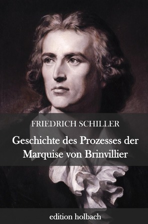 Geschichte des Prozesses der Marquise von Brinvillier von Schiller,  Friedrich