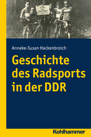 Geschichte des Radsports in der DDR von Hackenbroich,  Anneke Susan