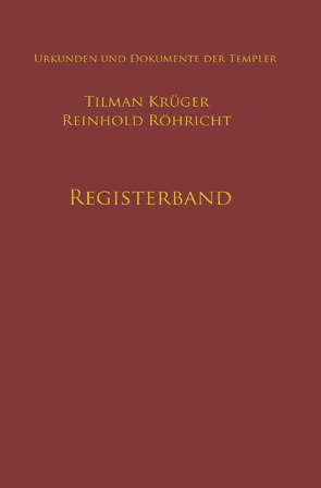 Geschichte des Templerordens mit Apparat, Registerband von Krüger,  Tilman, Röhricht,  Reinhold