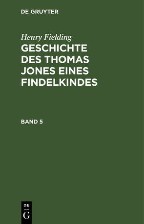 Henry Fielding: Geschichte des Thomas Jones eines Findelkindes / Henry Fielding: Geschichte des Thomas Jones eines Findelkindes. Band 5 von Fielding,  Henry