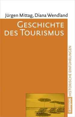 Geschichte des Tourismus von Mittag,  Jürgen, Wendland,  Diana