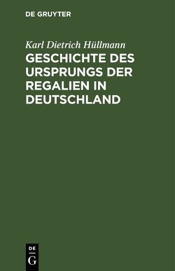 Geschichte des Ursprungs der Regalien in Deutschland von Hüllmann,  Karl Dietrich