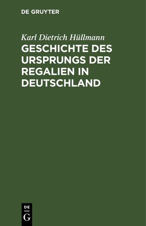 Geschichte des Ursprungs der Regalien in Deutschland von Hüllmann,  Karl Dietrich