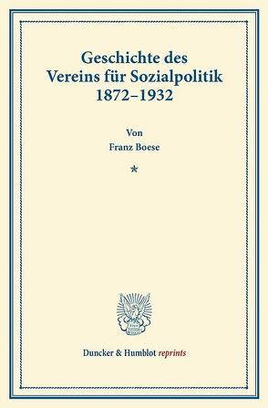 Geschichte des Vereins für Sozialpolitik 1872–1932. von Boese,  Franz