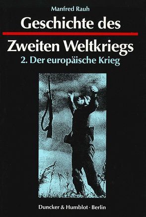 Geschichte des Zweiten Weltkriegs. von Rauh,  Manfred