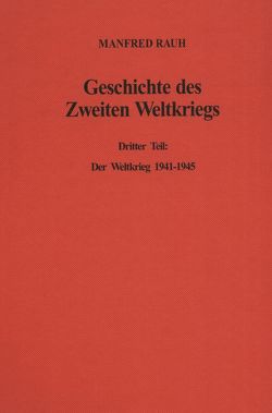 Geschichte des Zweiten Weltkriegs. von Rauh,  Manfred