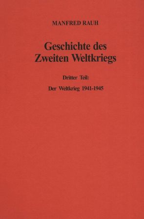 Geschichte des Zweiten Weltkriegs. von Rauh,  Manfred