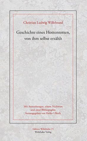 Geschichte eines Hottentotten, von ihm selbst erzählt von Ullrich,  Heiko, Willebrand,  Christian Ludwig