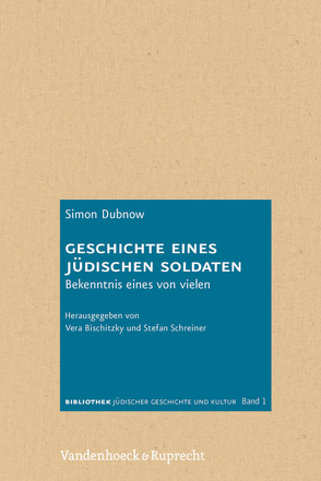 Geschichte eines jüdischen Soldaten von Bischitzky,  Vera, Dubnow,  Simon, Schreiner,  Stefan