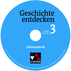 Geschichte entdecken – Thüringen / Geschichte entdecken Thüringen LM 3 von Bühler,  Arnold, Mayer,  Ulrich, Onken,  Björn, Reuter,  Andreas, Rox-Helmer,  Monika, Schnakenberg,  Ulrich