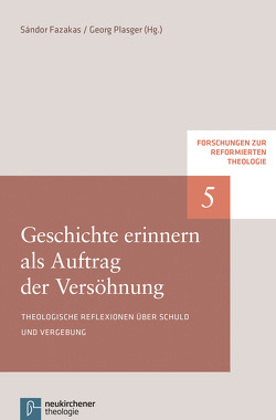 Geschichte erinnern als Auftrag der Versöhnung von Fazakas,  Sándor, Karasszon,  Istvan, Plasger,  Georg