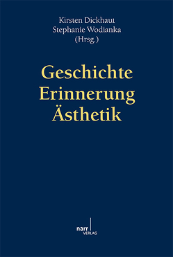 Geschichte – Erinnerung – Ästhetik von Dickhaut,  Kirsten, Wodianka,  Stephanie