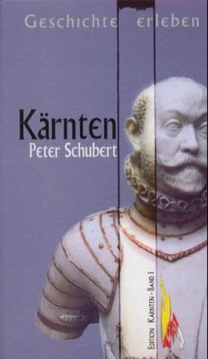 Geschichte erlebt: Kärnten von Schubert,  Peter