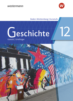 Geschichte – Ausgabe 2021 für die Kursstufe in Baden-Württemberg von Arbeiter,  Carsten, Becker-Waßner,  Nicola, Breiding,  Birgit, Dilger,  Tim, Gawatz,  Andreas, Grießinger,  Andreas, Hansing,  Annette, Hellberg,  Florian, Hoffmann,  Michael, Hucker,  Boris, Humpert,  Claudia, Koch,  Armin, Mayer,  Jochen, Schipperges,  Stefan, Schwarz,  Kathrin