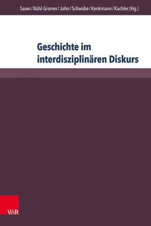 Geschichte im interdisziplinären Diskurs von Alavi,  Bettina, Barricelli,  Michele, Bering,  Kunibert, Bühl-Gramer,  Charlotte, Driesner,  Ivonne, Emmerich,  Christa, Fink,  Nadine, Forwergk,  Nikola, Führer,  Carolin, Gautschi,  Peter, Grewe,  Bernd-Stefan, Groth,  Daniel, Hasberg,  Wolfgang, John,  Anke, Kenkmann,  Alfons, Kockel,  Ullrich, Kuchler,  Christian, Kuhlemann,  Frank-Michael, Lindner,  Konstantin, Moschek,  Wolfgang, Neubert,  Anja, Ostermann,  Patrick, Plessow,  Oliver, Sandkühler,  Thomas, Sauer,  Michael, Schwabe,  Astrid, Volkmann,  Laurenz, von Borries,  Bodo