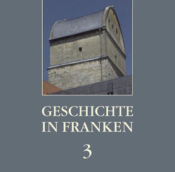 Geschichte in Franken 3 von Bald,  Albrecht, Dippold,  Günter, Gehringer,  Horst, Habel,  Hubertus, Jung,  Norbert, Lau,  Dieter, Rupprecht,  Klaus, Schwämmlein,  Thomas, Zeune,  Joachim