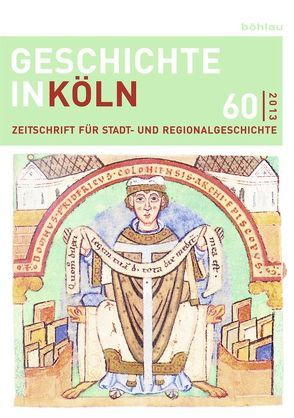 Geschichte in Köln, Jg. 60 (2013) von Deres,  Thomas, Kröger,  Martin, Mölich,  Georg, Oepen,  Joachim, Rosen,  Wolfgang, Wirtler,  Lars, Wunsch,  Stefan