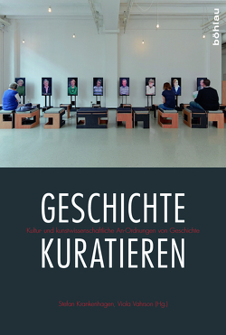 Geschichte kuratieren von Büren,  Simone, Clausen,  Christina, Greve,  Werner, Herbstreit,  Mareike, Kabisch,  Jens, Krankenhagen,  Stefan, Lange,  Thomas, Matzke,  Annemarie, Scheid,  Torsten, Staub,  Max, Vahrson,  Viola, Wernsing,  Susanne, Wortmann,  Volker