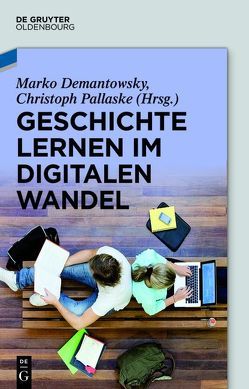 Geschichte lernen im digitalen Wandel von Demantowsky,  Marko, Pallaske,  Christoph