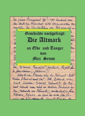 Geschichte nachgefragt: Die Altmark an Elbe und Tanger von Senss,  Max