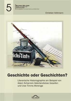 Geschichte oder Geschichten? Literarische Historiographie am Beispiel von Adam Scharrers „Vaterlandslose Gesellen“ und Uwe Timms „Morenga“ von Volkmann,  Christian