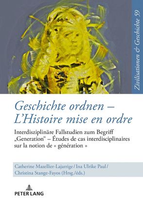 Geschichte ordnen – L’Histoire mise en ordre von Mazellier-Lajarrige,  Catherine, Paul,  Ina-Ulrike, Stange-Fayos,  Christina