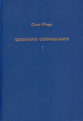 Geschichte Ostfrieslands / Geschichte Ostfrieslands – Band 1 von Klopp,  Onno