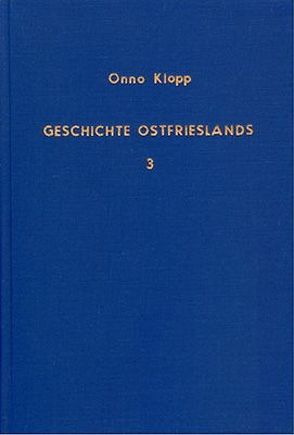 Geschichte Ostfrieslands / Geschichte Ostfrieslands – Band 3 von Klopp,  Onno