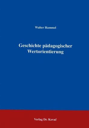 Geschichte pädagogischer Wertorientierung von Hammel,  Walter