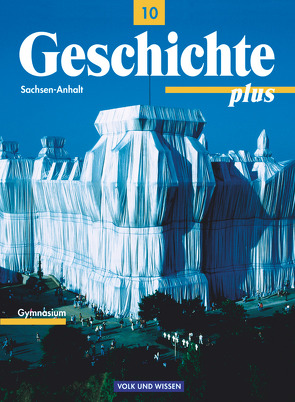 Geschichte plus – Sachsen-Anhalt – 10. Schuljahr von Bayer,  Brigitte, Bormann,  Manfred, Breitenstein,  Alf, Funken,  Walter, Goeke,  Harald, Habermaier,  Volker, Koltrowitz,  Bernd