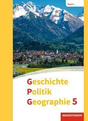 Geschichte – Politik – Geographie (GPG) / Geschichte – Politik – Geographie (GPG) – Ausgabe 2017 für Mittelschulen in Bayern