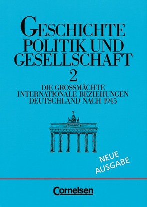 Geschichte – Politik und Gesellschaft / Band 2 – Die Großmächte/Internationale Beziehungen/Deutschland nach 1945 von Berg,  Rudolf, Grolig-Gräf,  Renate, Holstein,  Karl-Heinz, Mickel,  Wolfgang, Wiegand,  Berthold