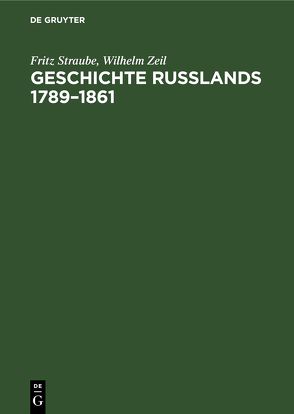 Geschichte Rußlands 1789–1861 von Straube,  Fritz, Zeil,  Wilhelm