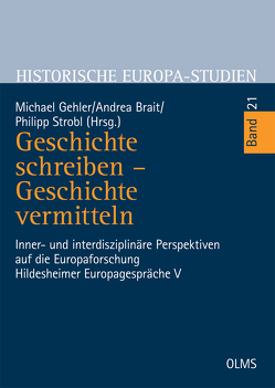 Geschichte schreiben – Geschichte vermitteln von Brait,  Andrea, Gehler,  Michael, Strobl,  Philipp