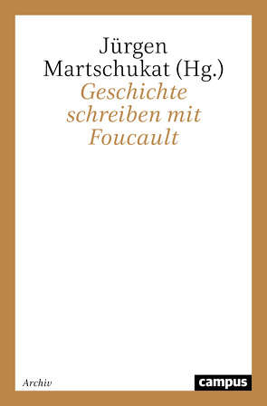 Geschichte schreiben mit Foucault von Martschukat,  Jürgen