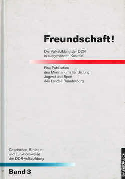 Geschichte, Struktur und Funktionsweise der DDR-Volksbildung / Freundschaft! von Peter,  Angelika