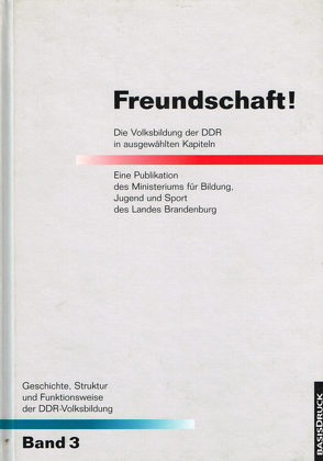 Geschichte, Struktur und Funktionsweise der DDR-Volksbildung / Freundschaft! von Peter,  Angelika