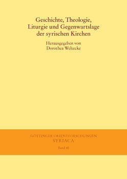 Geschichte, Theologie, Liturgie und Gegenwartslage der syrischen Kirchen von Weltecke,  Dorothea