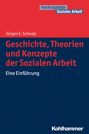 Geschichte, Theorien und Konzepte der Sozialen Arbeit von Becker,  Martin, Kricheldorff,  Cornelia, Schwab,  Jürgen E.