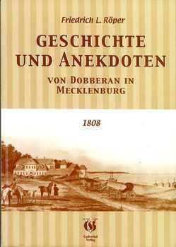 Geschichte und Anekdoten von Doberan in Mecklenburg. Nebst einer umständlichen Beschreibung der dortigen Seebadeanstalten, und einem Grundrisse von Doberan von Herbst,  Carola, Röper,  Friedrich L