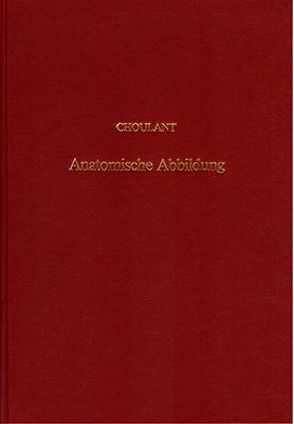 Geschichte und Bibliographie der anatomischen Abbildung von Choulant,  Ludwig