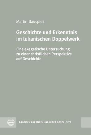 Geschichte und Erkenntnis im lukanischen Doppelwerk von Bauspieß,  Martin