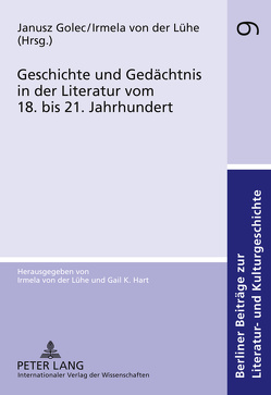 Geschichte und Gedächtnis in der Literatur vom 18. bis 21. Jahrhundert von Golec,  Janusz, von der Lühe,  Irmela