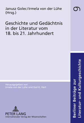 Geschichte und Gedächtnis in der Literatur vom 18. bis 21. Jahrhundert von Golec,  Janusz, von der Lühe,  Irmela